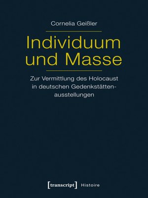 cover image of Individuum und Masse--Zur Vermittlung des Holocaust in deutschen Gedenkstättenausstellungen